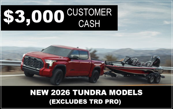 $3,000 CUSTOMER CASH ON NEW 2026 TUNDRA MODELS