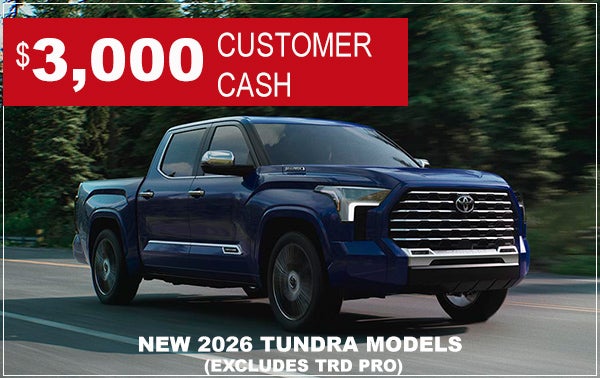 $3,000 CUSTOMER CASH ON NEW 2026 TUNDRA MODELS
